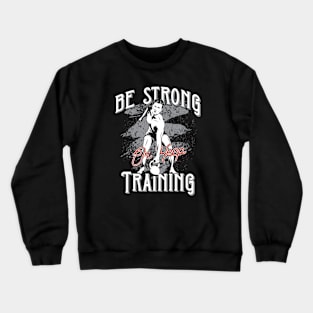 Be Strong or Keep Training Crewneck Sweatshirt